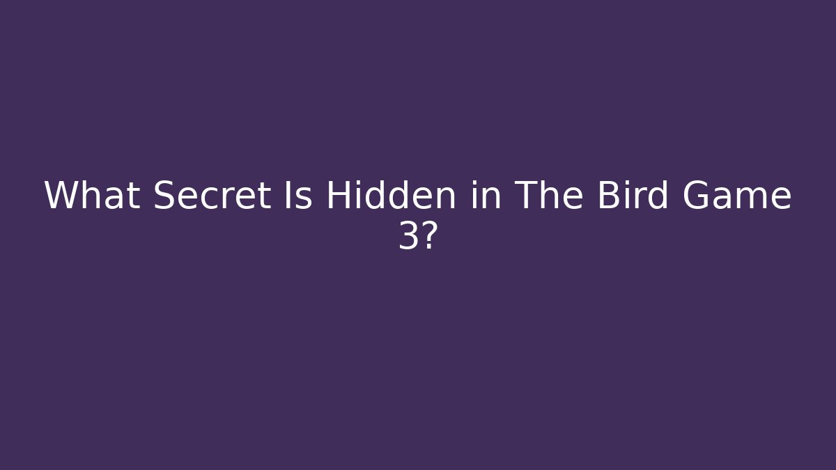 What Secret Is Hidden in The Bird Game 3?
