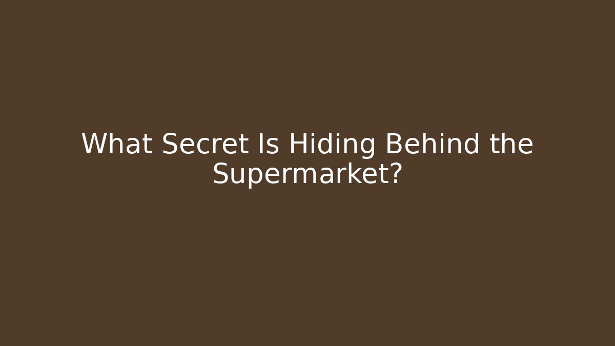 What Secret Is Hiding Behind the Supermarket?