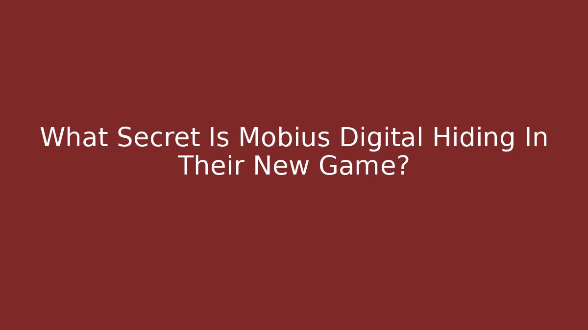 What Secret Is Mobius Digital Hiding In Their New Game?
