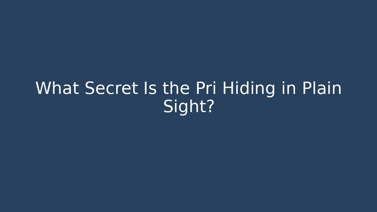 What Secret Is the Pri Hiding in Plain Sight?