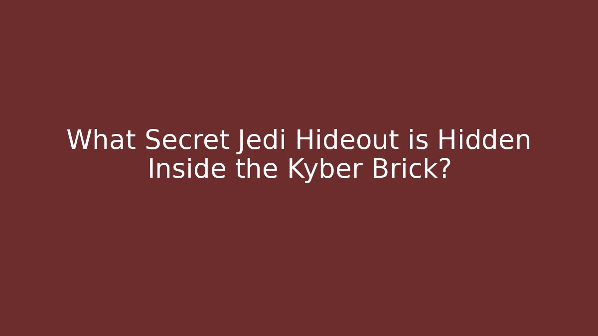 What Secret Jedi Hideout is Hidden Inside the Kyber Brick?