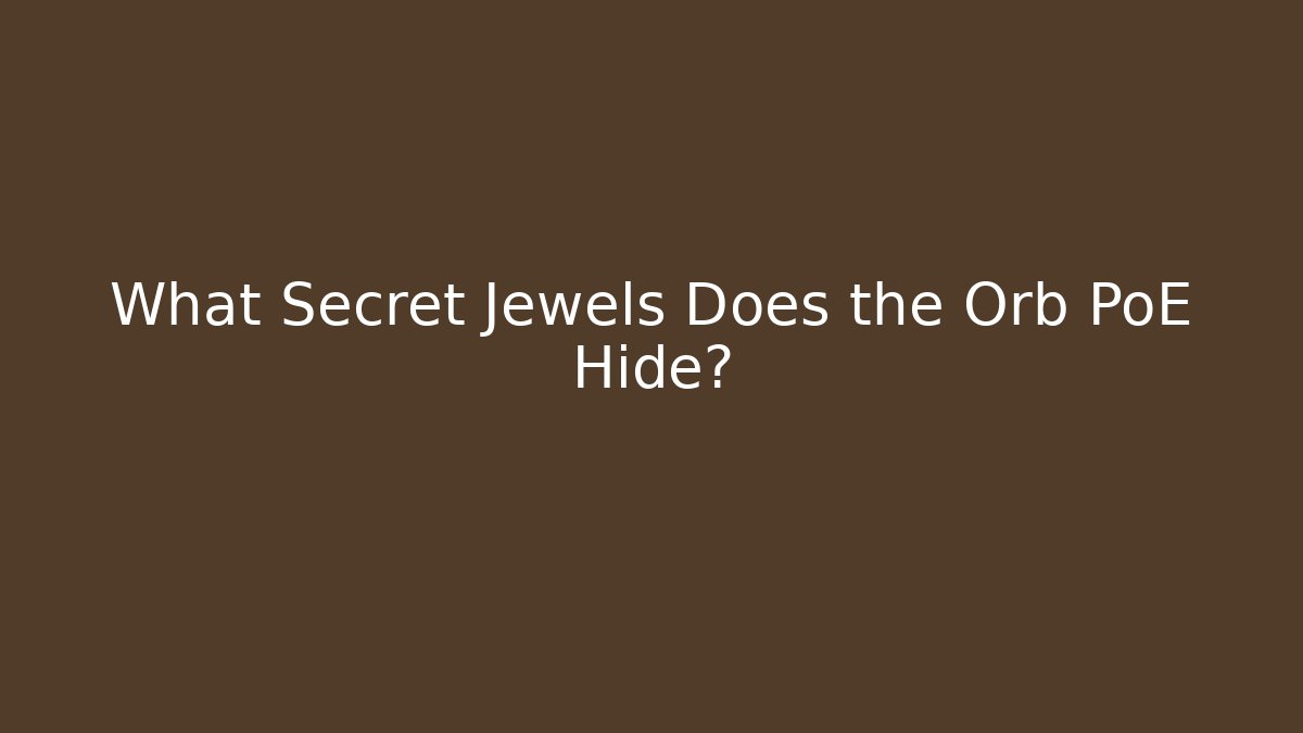 What Secret Jewels Does the Orb PoE Hide? - Create More Assets