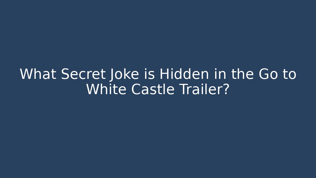 What Secret Joke is Hidden in the Go to White Castle Trailer?
