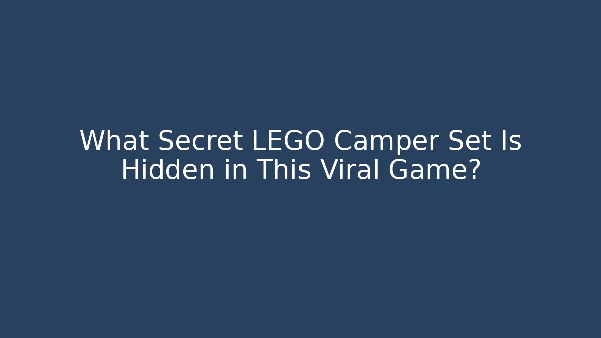 What Secret LEGO Camper Set Is Hidden in This Viral Game?