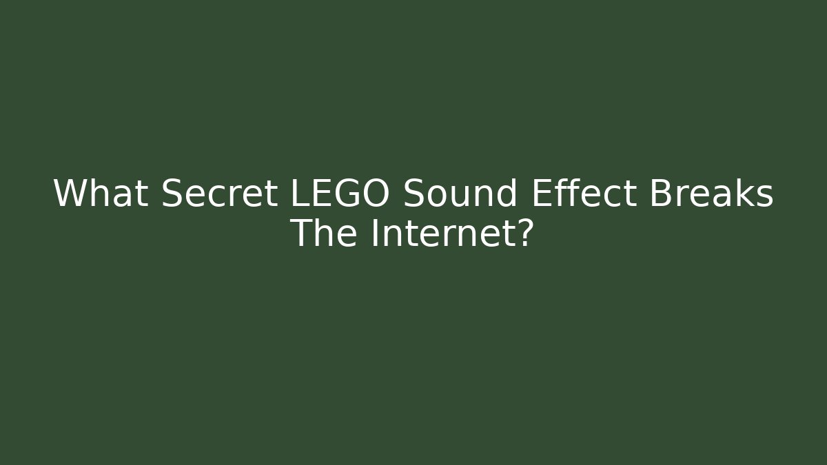 What Secret LEGO Sound Effect Breaks The Internet?