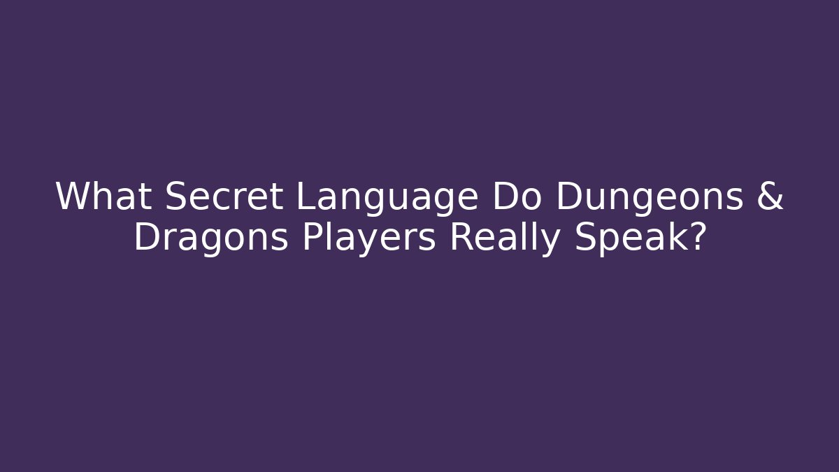 What Secret Language Do Dungeons & Dragons Players Really Speak? - Create More Assets