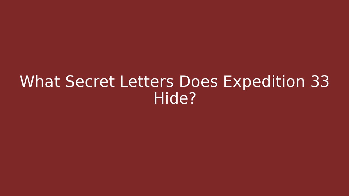 What Secret Letters Does Expedition 33 Hide? - Create More Assets