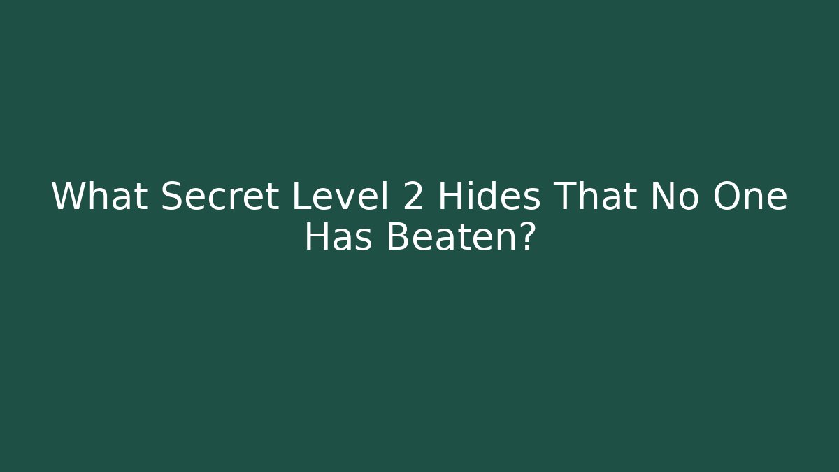 What Secret Level 2 Hides That No One Has Beaten?