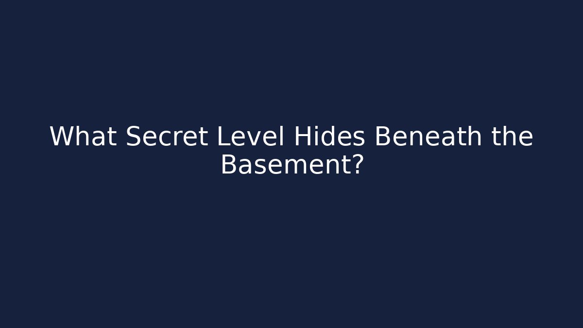 What Secret Level Hides Beneath the Basement?