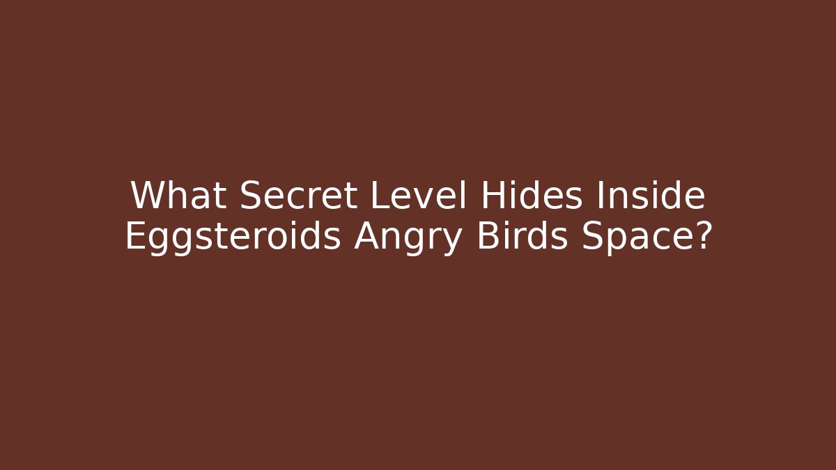 What Secret Level Hides Inside Eggsteroids Angry Birds Space?
