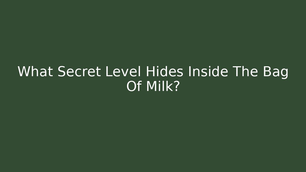 What Secret Level Hides Inside The Bag Of Milk?