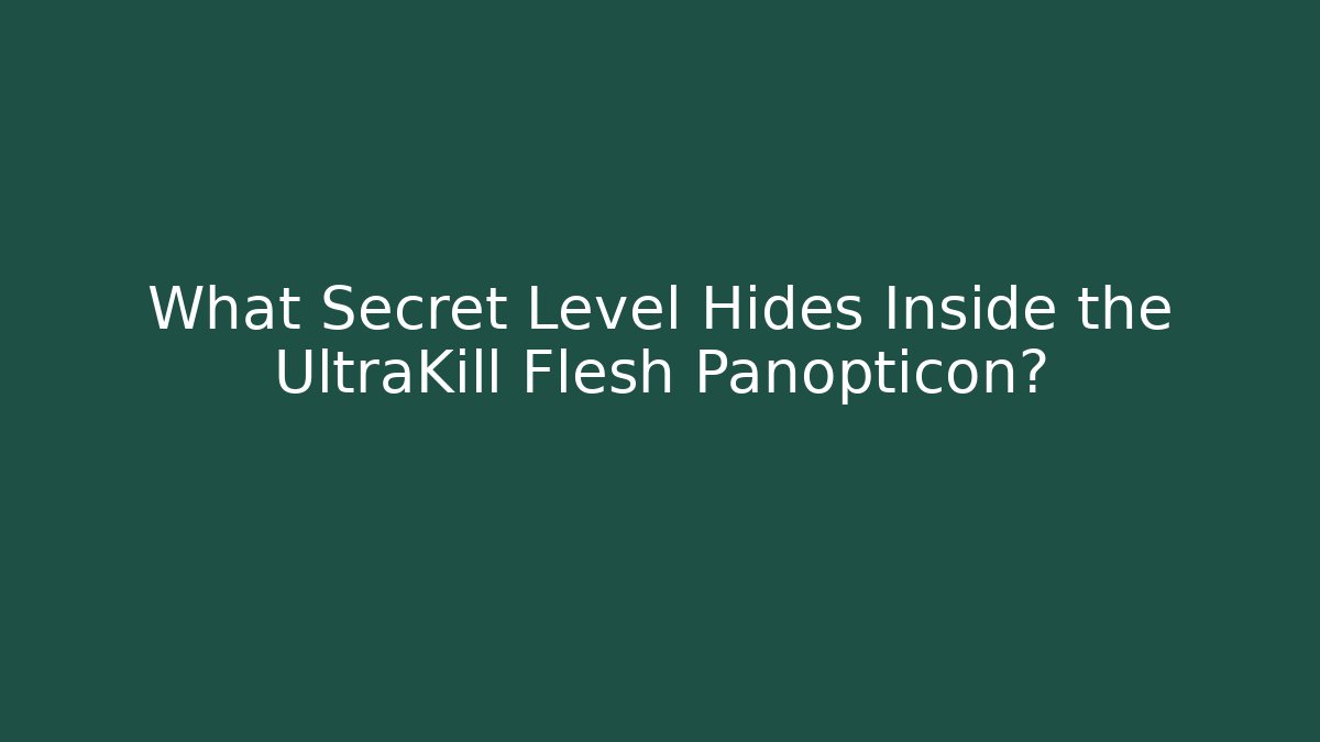 What Secret Level Hides Inside the UltraKill Flesh Panopticon?