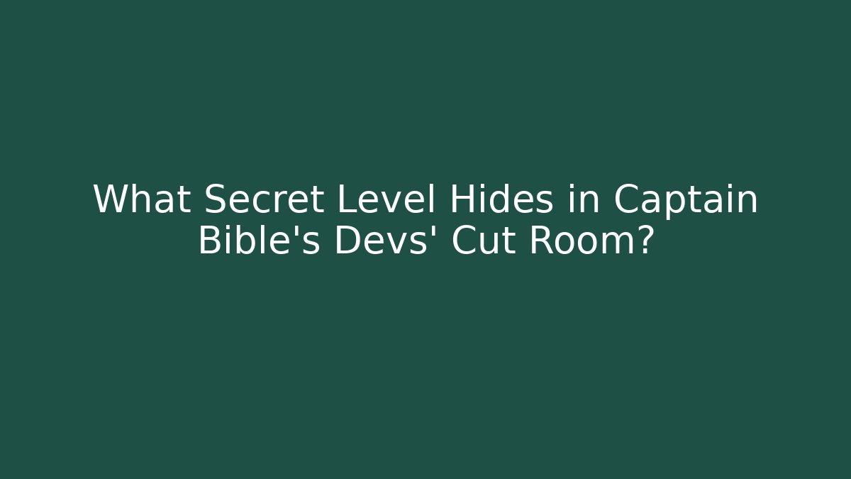 What Secret Level Hides in Captain Bible's Devs' Cut Room?