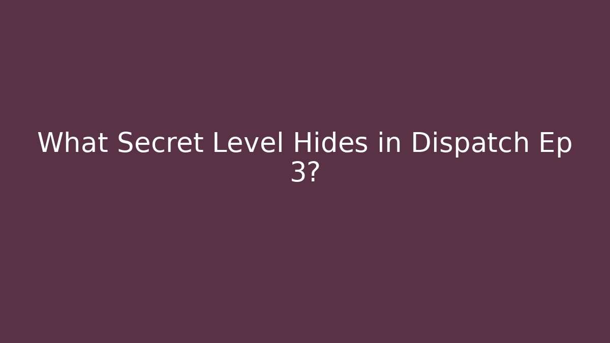 What Secret Level Hides in Dispatch Ep 3?