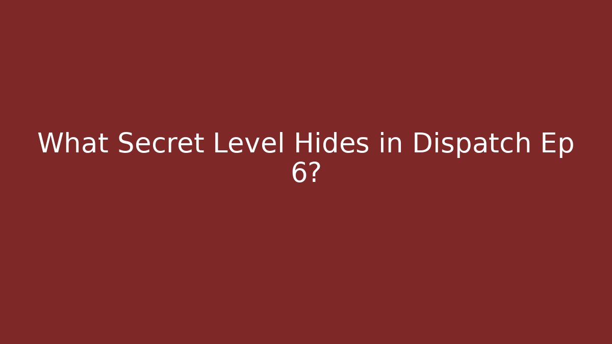 What Secret Level Hides in Dispatch Ep 6? - Create More Assets