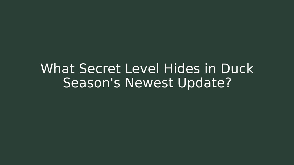 What Secret Level Hides in Duck Season’s Newest Update?