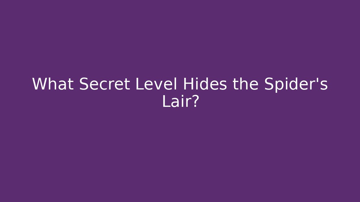 What Secret Level Hides the Spider's Lair?