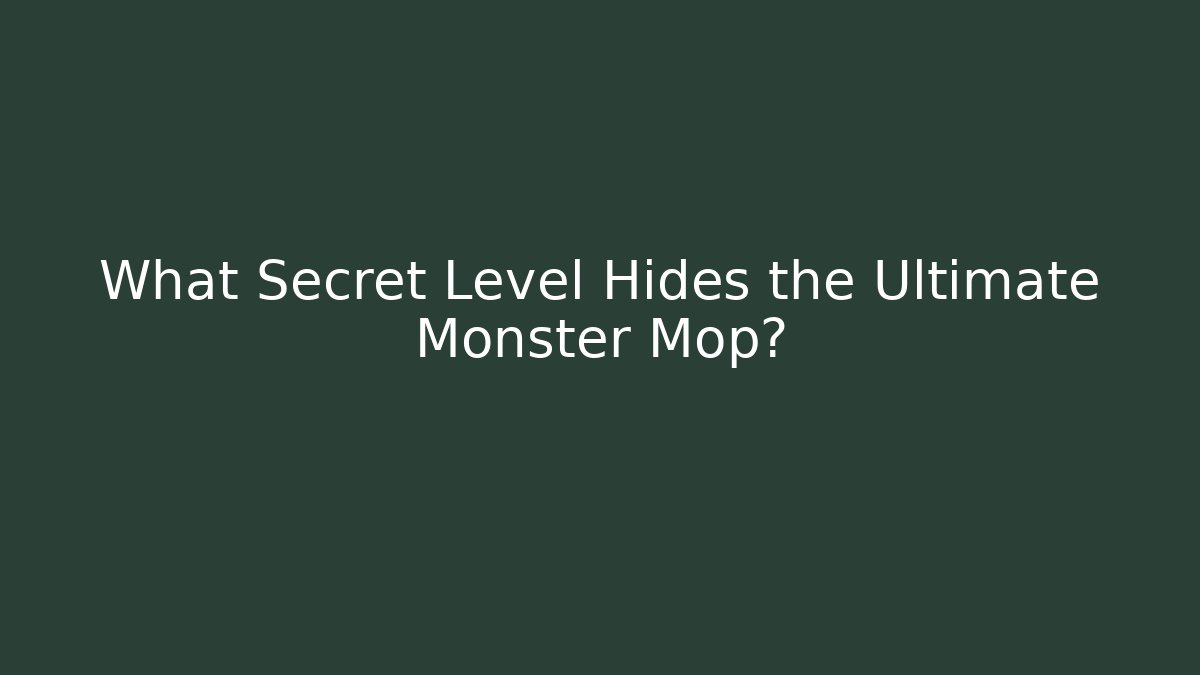 What Secret Level Hides the Ultimate Monster Mop?