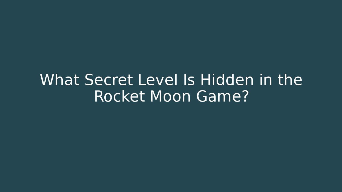 What Secret Level Is Hidden in the Rocket Moon Game?