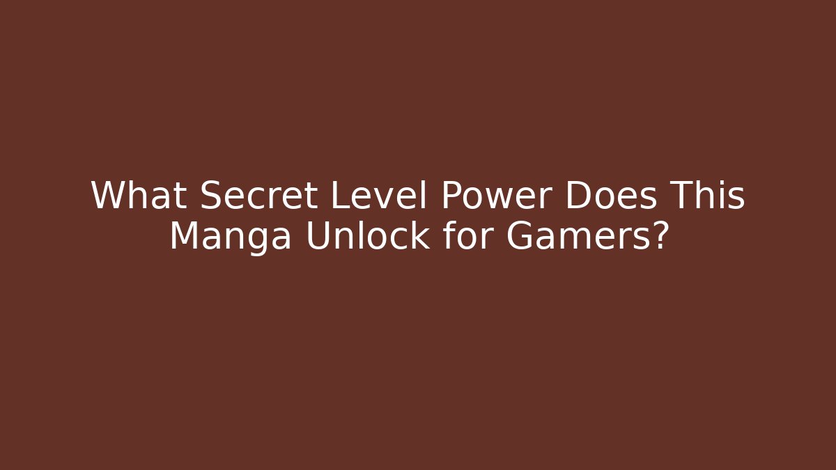 What Secret Level Power Does This Manga Unlock for Gamers?