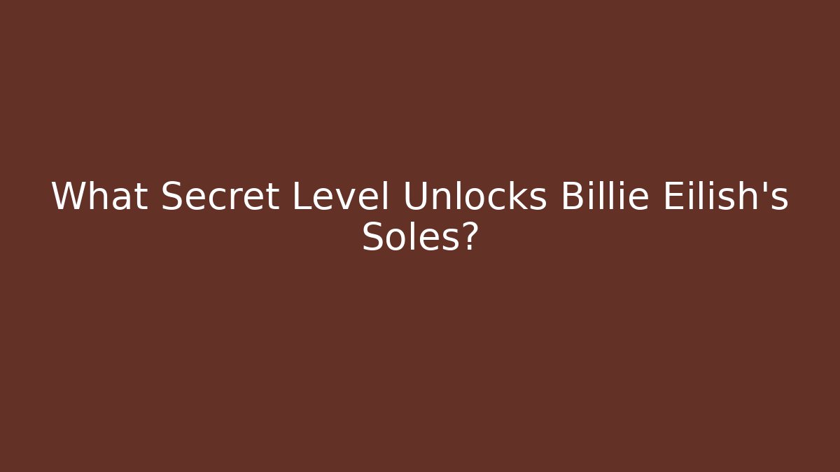 What Secret Level Unlocks Billie Eilish's Soles?