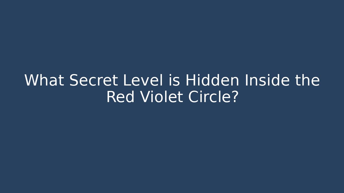 What Secret Level is Hidden Inside the Red Violet Circle?
