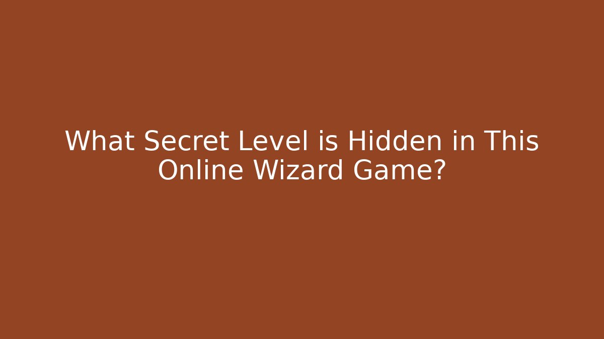 What Secret Level is Hidden in This Online Wizard Game?