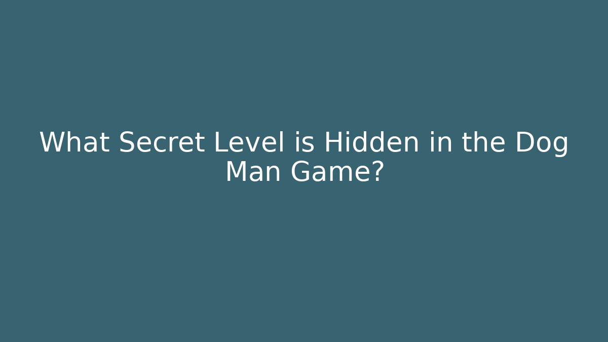 What Secret Level is Hidden in the Dog Man Game?