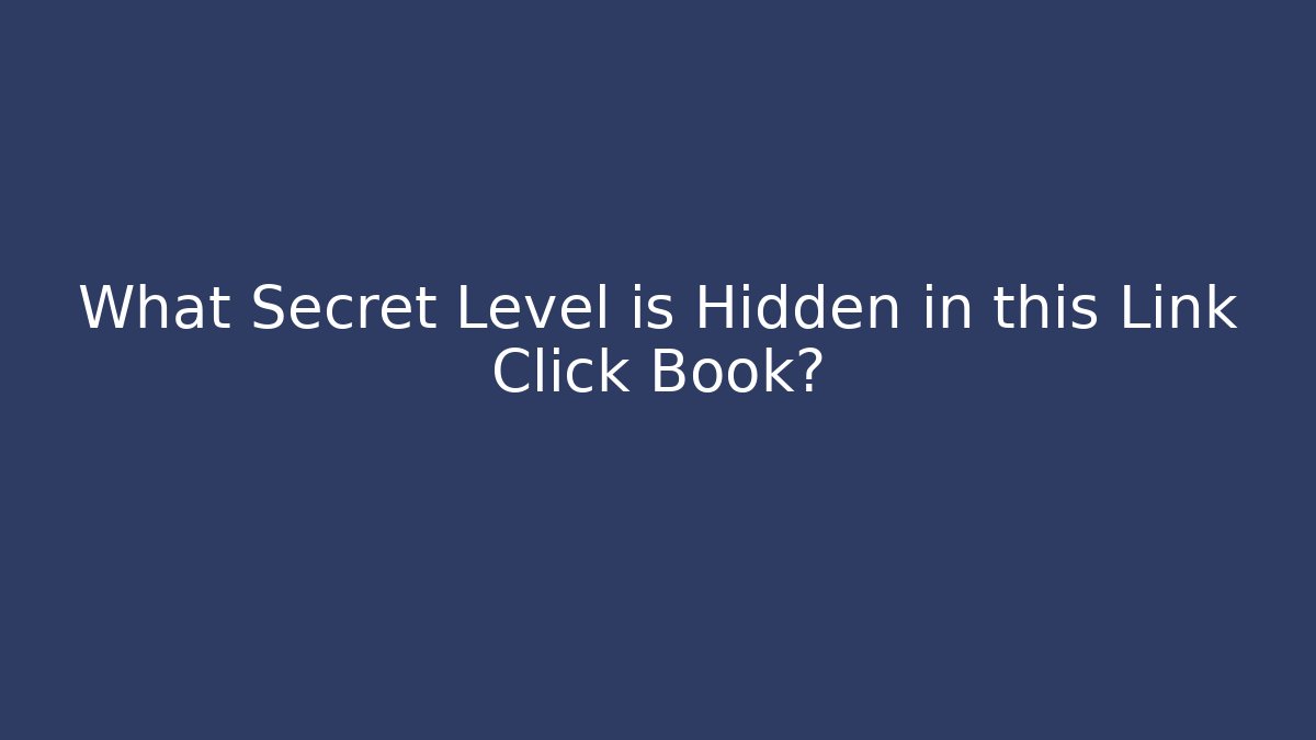 What Secret Level is Hidden in this Link Click Book?