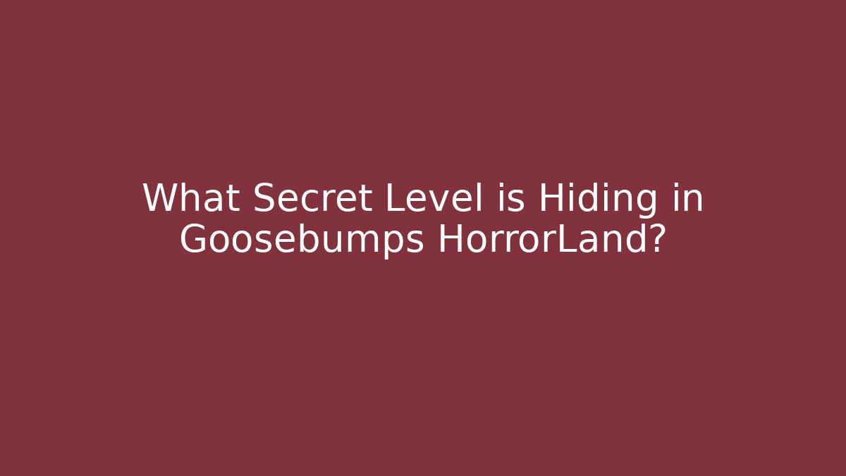 What Secret Level is Hiding in Goosebumps HorrorLand?