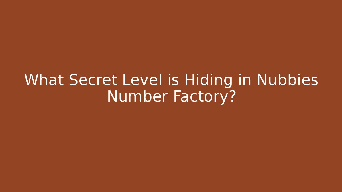 What Secret Level is Hiding in Nubbies Number Factory?