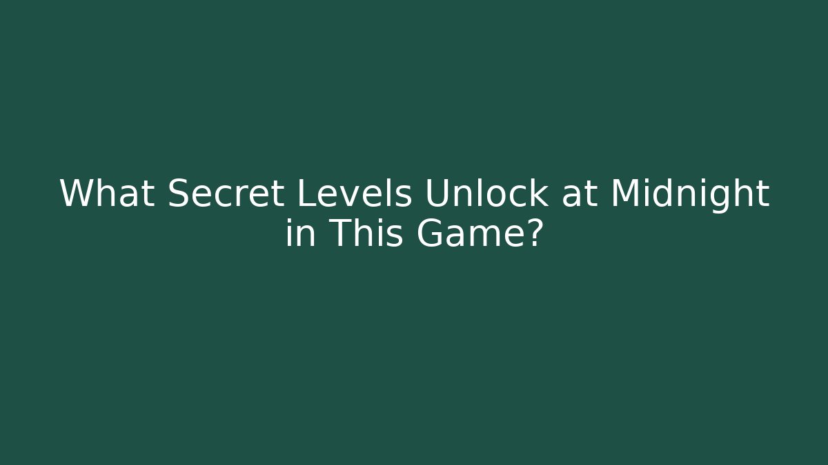 What Secret Levels Unlock at Midnight in This Game?