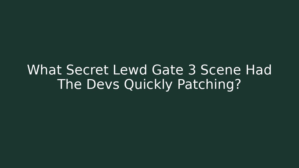 What Secret Lewd Gate 3 Scene Had The Devs Quickly Patching? - Create More Assets