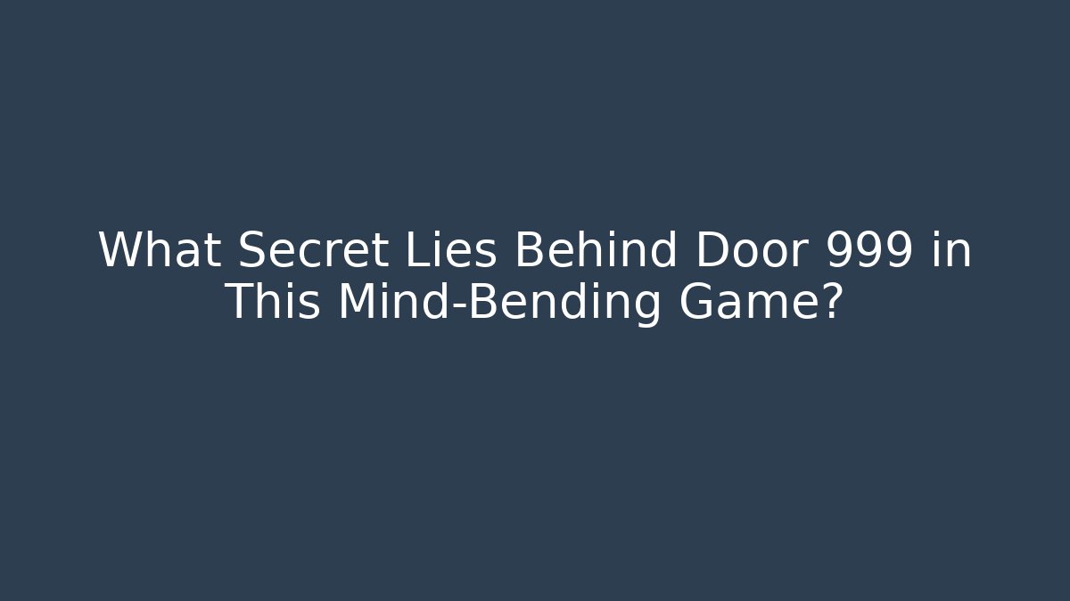 What Secret Lies Behind Door 999 in This Mind-Bending Game?