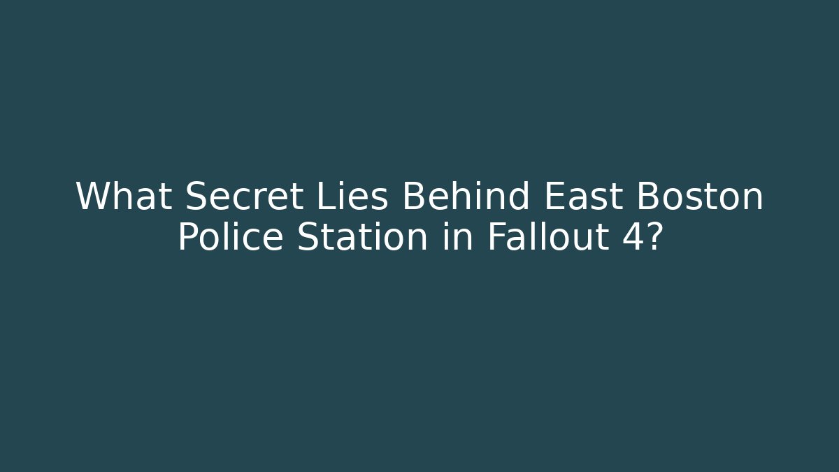 What Secret Lies Behind East Boston Police Station in Fallout 4?
