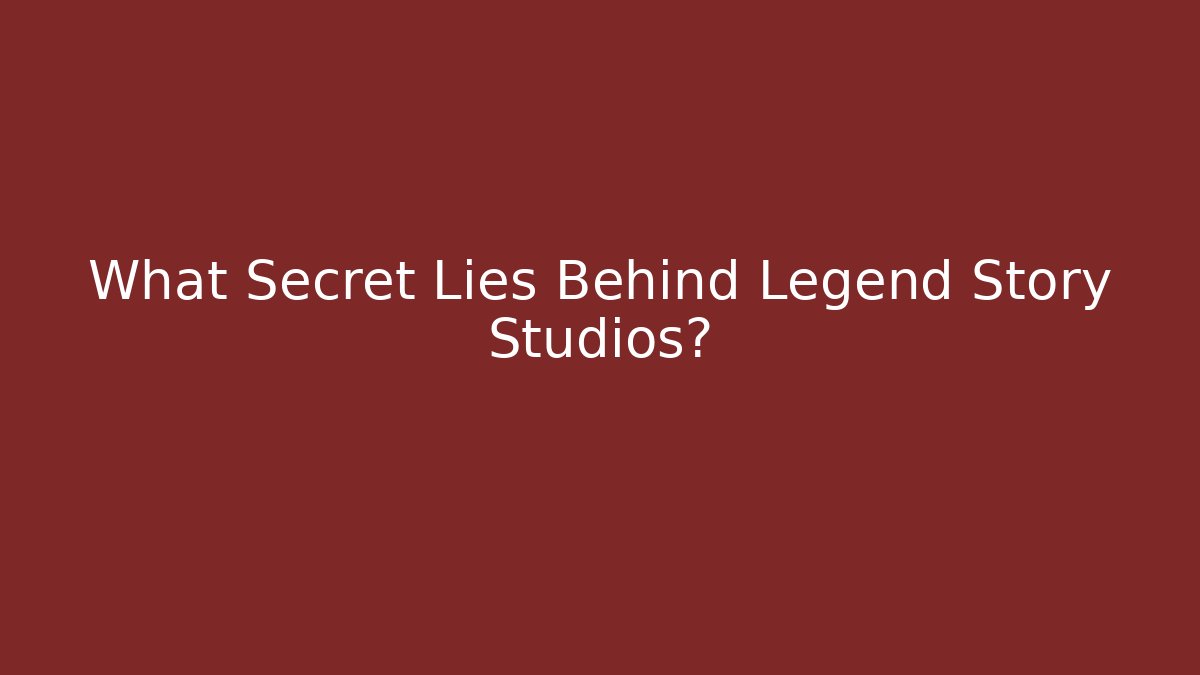 What Secret Lies Behind Legend Story Studios?