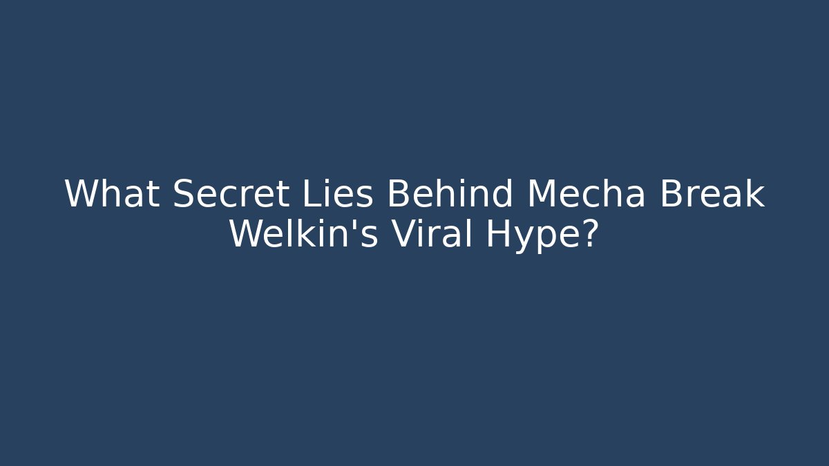 What Secret Lies Behind Mecha Break Welkin’s Viral Hype?