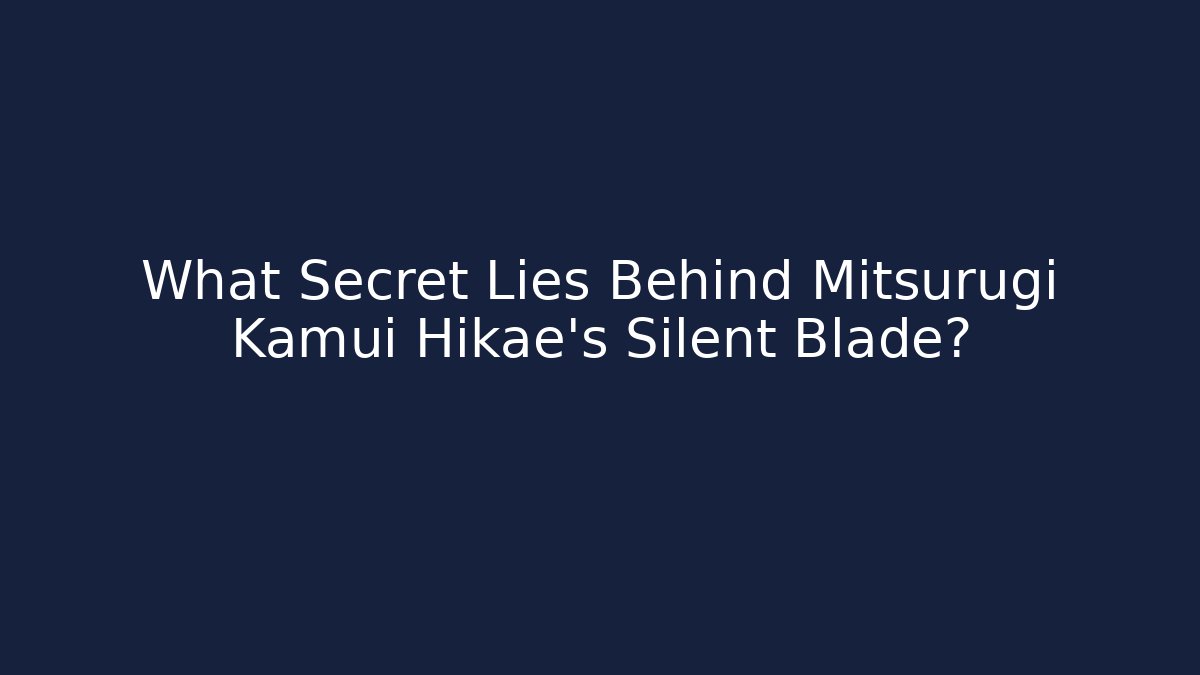 What Secret Lies Behind Mitsurugi Kamui Hikae's Silent Blade?
