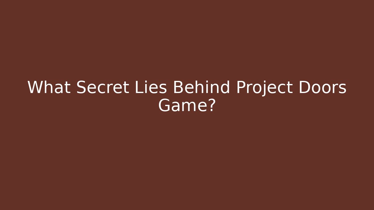 What Secret Lies Behind Project Doors Game?