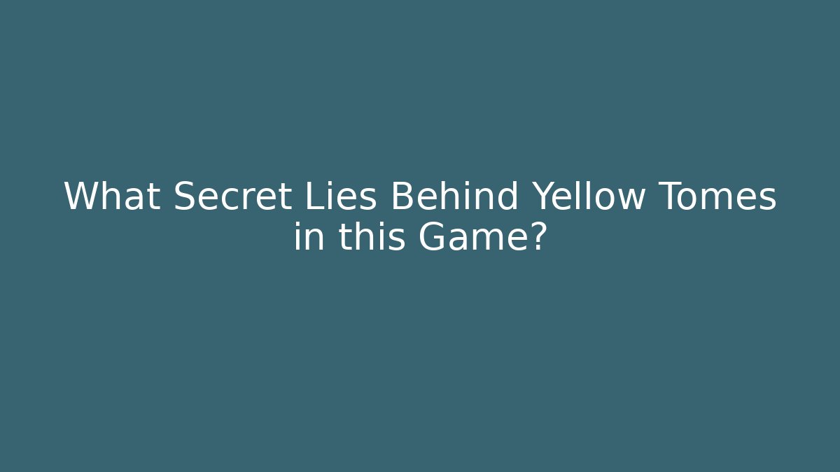 What Secret Lies Behind Yellow Tomes in this Game?