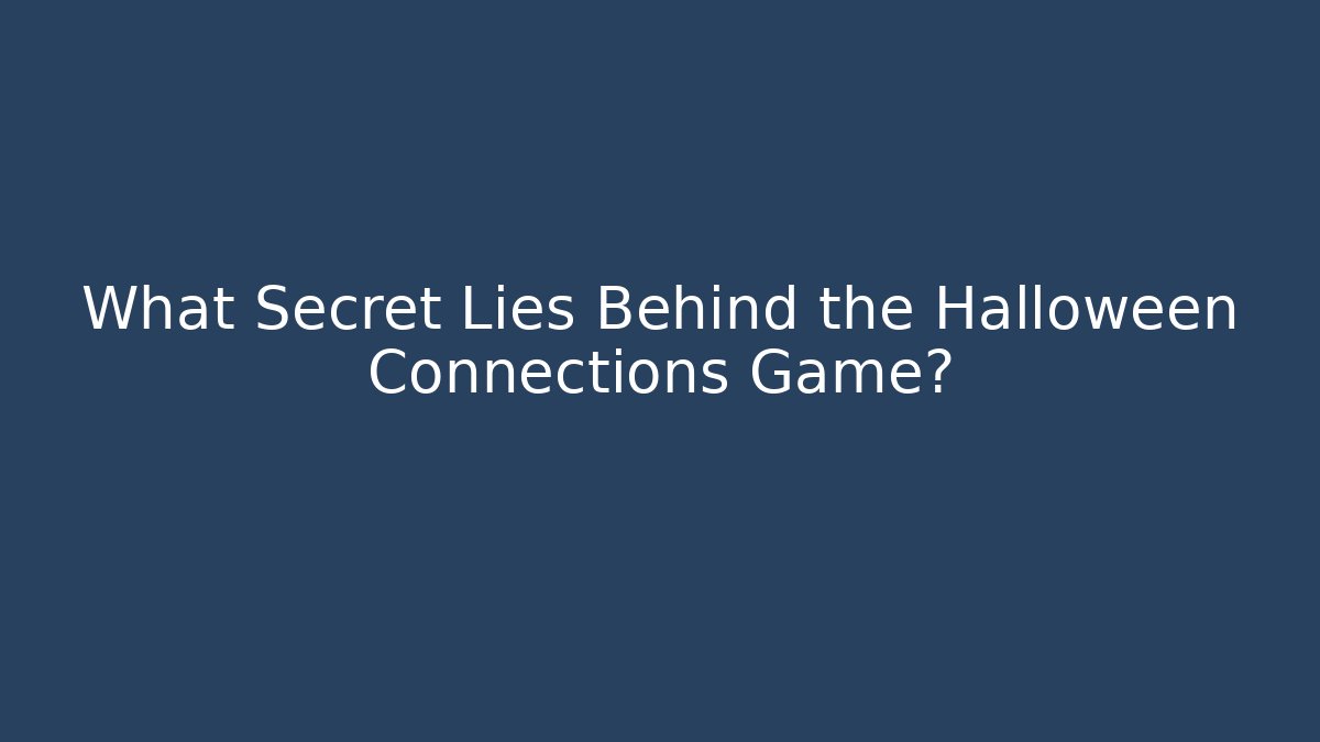 What Secret Lies Behind the Halloween Connections Game?