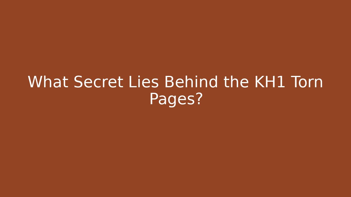 What Secret Lies Behind the KH1 Torn Pages?