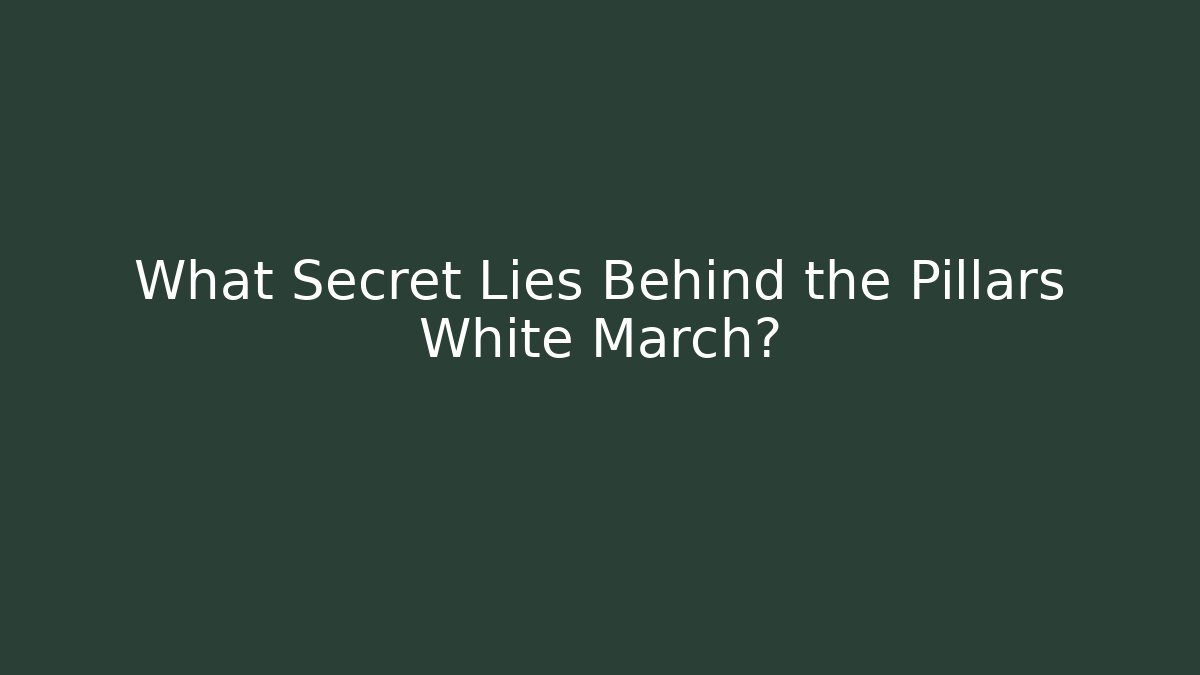 What Secret Lies Behind the Pillars White March? - Create More Assets