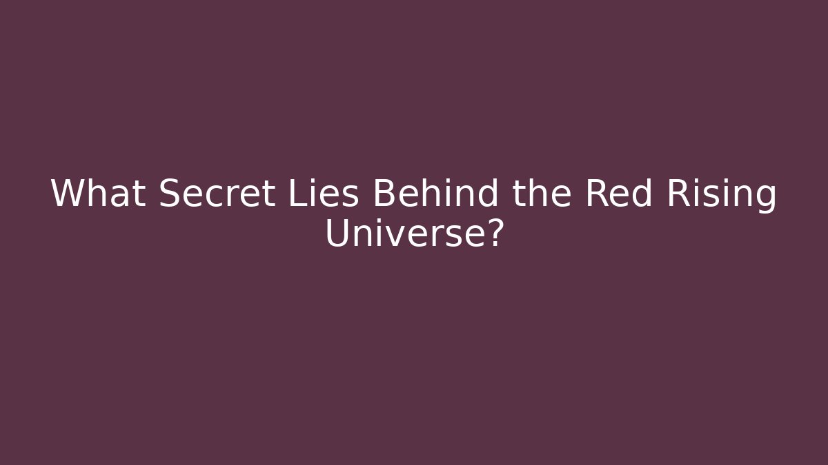 What Secret Lies Behind the Red Rising Universe?