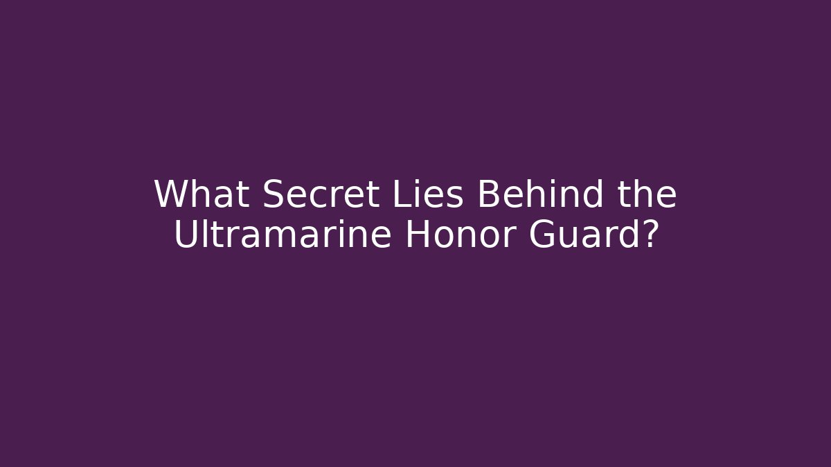 What Secret Lies Behind the Ultramarine Honor Guard?