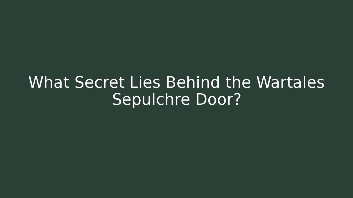 What Secret Lies Behind the Wartales Sepulchre Door?