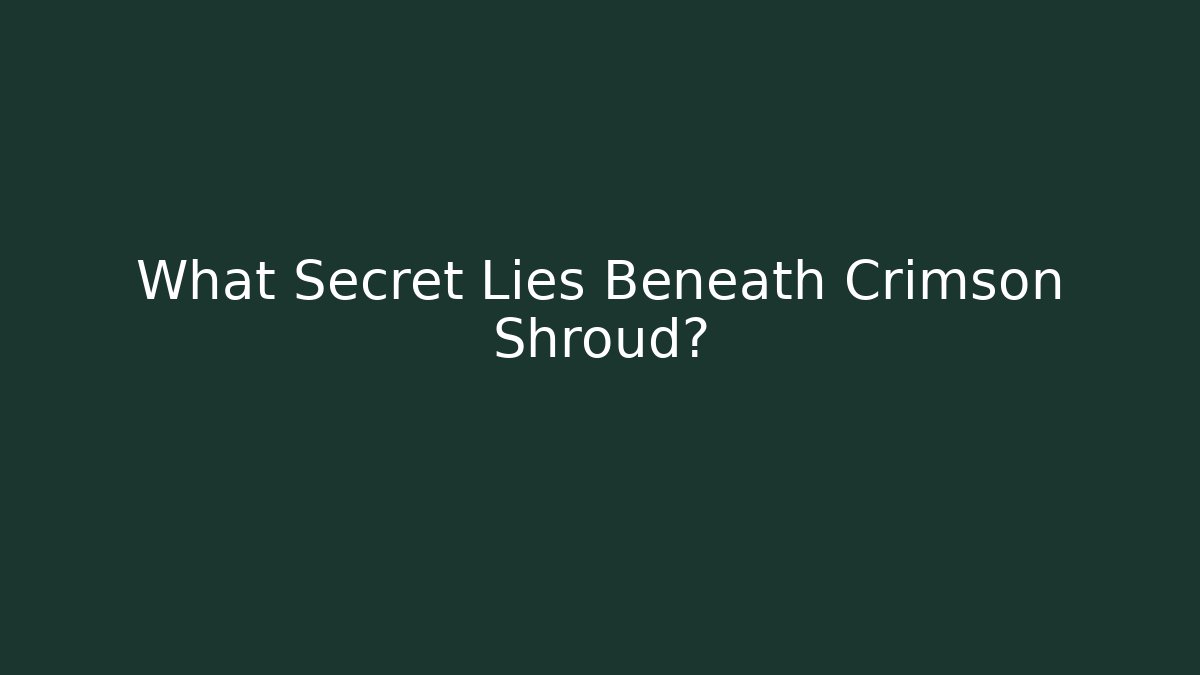 What Secret Lies Beneath Crimson Shroud?