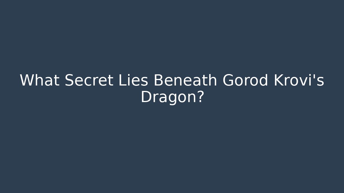 What Secret Lies Beneath Gorod Krovi's Dragon? - Create More Assets