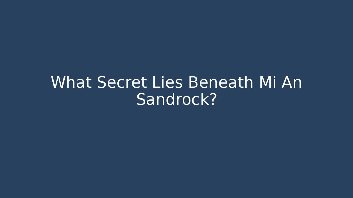 What Secret Lies Beneath Mi An Sandrock?