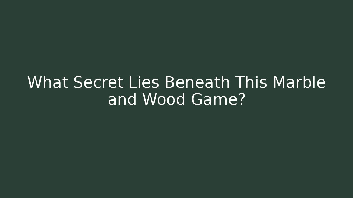 What Secret Lies Beneath This Marble and Wood Game?